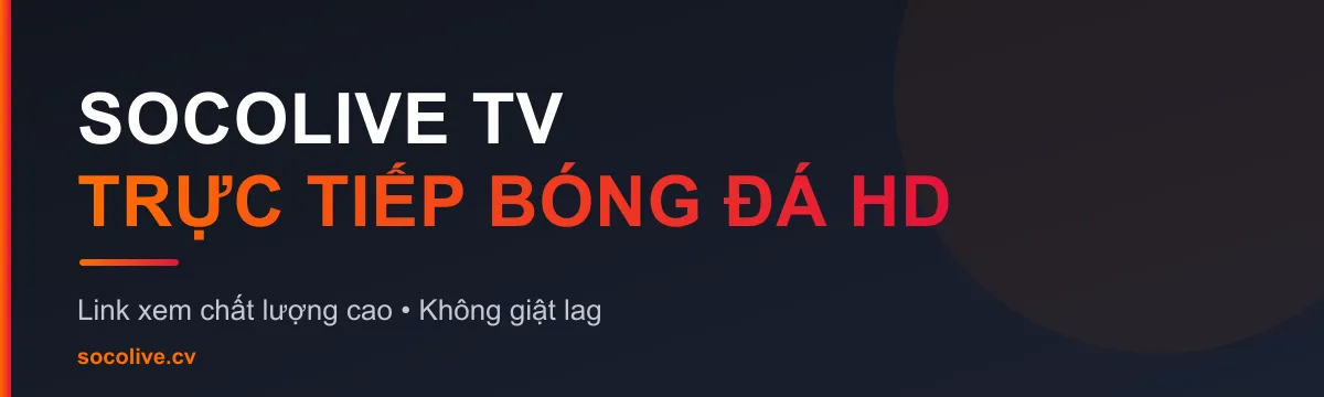 Socolive TV - trực tiếp bóng đá HD chất lượng cao